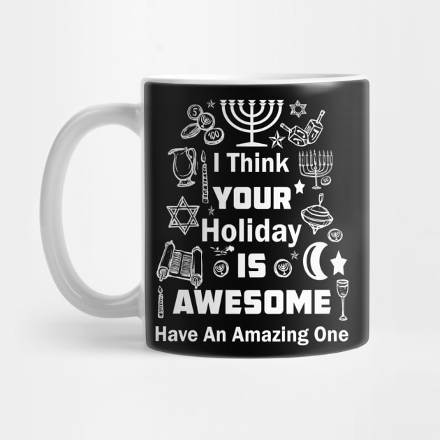 I Think Your Holiday Is Awesome Have An Amazing One T-Shirt by mo designs 95